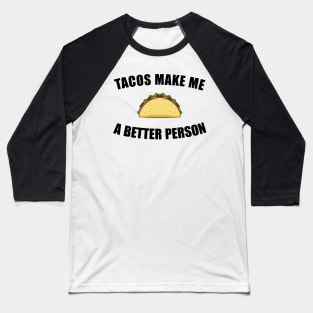 Tacos Make Me a Better Person Baseball T-Shirt